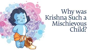 Why Was Krishna Such a Mischievous Child | Sadhguru