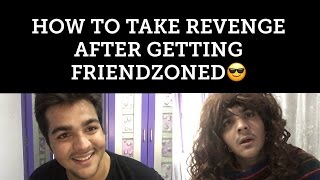 How to take revenge after getting FRIENDZONED