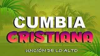 CUMBIAS CRISTIANAS PARA ALEGRAR EL CORAZÓN / MÚSICA CRISTIANA PARA TENER UN AVIVAMIENTO CON DIOS