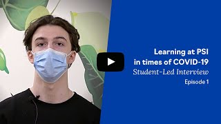 Student-Led Interview: Learning at PSI in times of COVID-19 / Episode 1