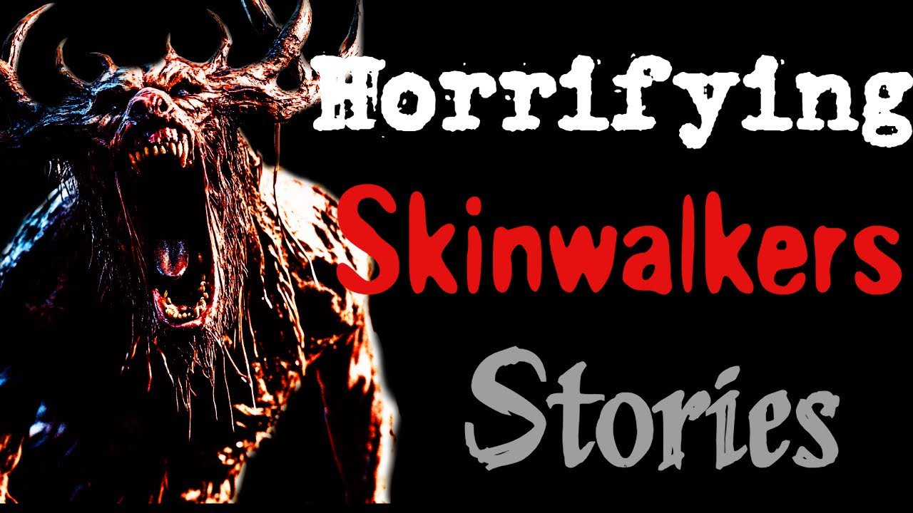Horrifying Skinwalker Stories Youtube