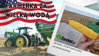 Farmerka za Wielką Wodą - Uprawa i żniwa kukurydzy po amerykańsku | Farmer.pl