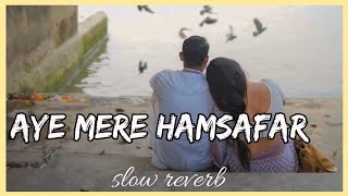 Aye Mere Humsafar  ( slowed + Reverb  ) | Udit Narayan | Sad Song