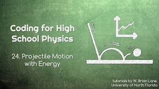 Coding for High School Physics 24 Projectile Motion with Energy