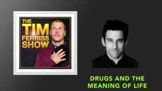 Drugs and the Meaning of Life | Tim Ferriss Show (Podcast)