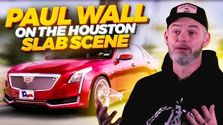 Paul Wall on The Houston Slab Scene