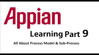 Appian Process Model & Sub-Process || Detailed Description || Part 9
