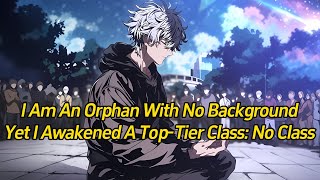 I am an orphan with no background, yet I awakened a top-tier class: No Class.