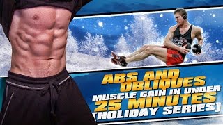 Abs \u0026 Obliques- Muscle Gain In Under 25 Minutes! (Holiday Series)