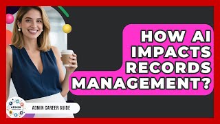 How AI Impacts Records Management? - Admin Career Guide