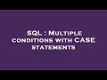 SQL : Multiple conditions with CASE statements