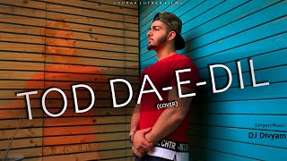 Tod Da e Dil (Cover Video Song) DJ Divyam | Ammy Virk | Maninder Buttar(Chill Vibe) Latest Song 2020