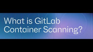How to Integrate Container Image Scanning in GitLab CI/CD Pipeline | DevSecOps Best Practices