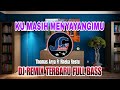 DJ KU MASIH MENYAYANGIMU THOMAS ARYA & RHEKA RESTU | REMIX TERBARU FULL BASS