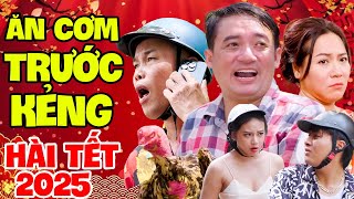 Hài Tết 2025 | Ăn Cơm Trước Kẻng - Full Bộ | Hài Tết Bình Trọng, Hài Chiến Thắng, Hài Hiệp Gà