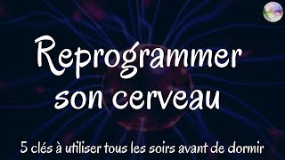 Reprogram your brain, your subconscious mind just before sleeping - 5 keys to use each evening