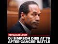 O.J. Simpson dies at age 76 after battle with cancer