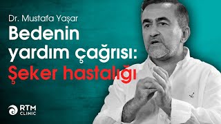 Bedenin Yardım Çağrısı = Şeker Hastalığı | RTM Clinic Dr. Mustafa Yaşar