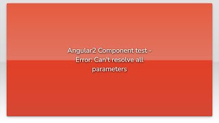Angular2 Component test - Error: Can't resolve all parameters