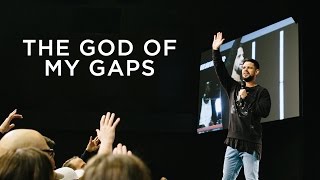 The God Of My Gaps | Pastor Steven Furtick