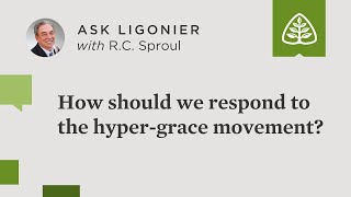 How should we respond to the hyper-grace movement? - R.C. Sproul