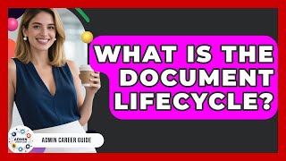 What Is The Document Lifecycle? - Admin Career Guide