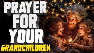 Prayer For Grandchildren - The Lord Will Bless Them