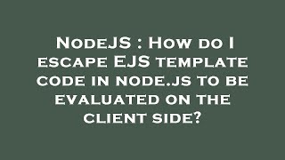 NodeJS : How do I escape EJS template code in node.js to be evaluated on the client side?