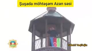 Şuşada möhtəşəm Azan səsi