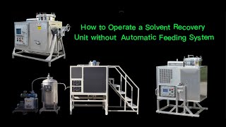 How to Operate a Solvent Recovery Unit without  Automatic Feeding System