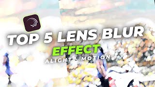Alight Motion Top 5 Lens Blur Effect Xml | No Password 🔐