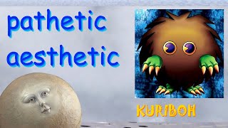 Pathetic Aesthetic - Kuriboh