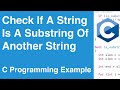Check If A String Is A Substring Of Another String | C Programming Example