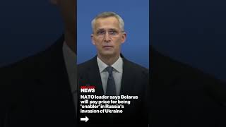 NATO leader says Belarus will pay price for being 'enabler' in Russia invasion of Ukraine
