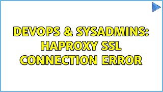 DevOps & SysAdmins: HAProxy SSL connection error