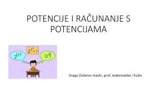 POTENCIJE I PRAVILA POTENCIRANJA   Draga Dolenec Gashi, prof. matematike i fizike – 1 dio