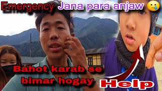 Help ! Emergency jana para anjaw || bahot karab se bimar hogya 🥲 || near china border area anjaw