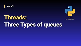 [Python for Beginners]: 26.21. Threads: Three Types of queues