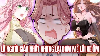 Trọn Bộ | Là Người Giàu Nhất Nhưng Lại Đam Mê Lái Xe Ôm | Review Truyện