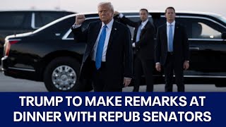 Trump makes remarks at dinner with Republican Senators