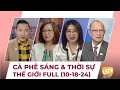 Cà Phê Sáng & Thời Sự Thế Giới LSTV (10-18-2024)