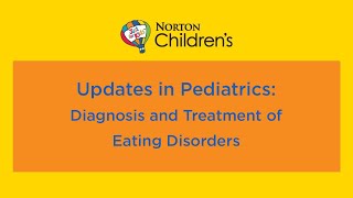 Updates in Pediatrics: Diagnosis and Treatment of Eating Disorders