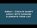 Array : Create numpy array with random elements from list