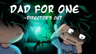 Dad For One/ Director`s Cut~[Mha/DadAfoAu/Deku Angst/Glmm]