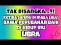 💚TAK DISANGKA LIBRA😍Ketulusan mu di Masa Lalu Bawa Perubahan Baik Dihidup Mu✨