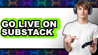 How to Go Live on Substack in 2025 - Easy Guide