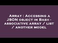 Array : Accessing a JSON object in Bash - associative array / list / another model