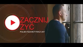 Zacznij żyć - POLSKI FILM MOTYWACYJNY #rozwójosobisty #motywacja