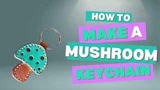 How to make a leather mushroom keychain