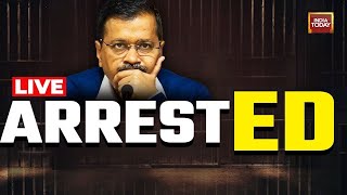 LIVE | Arvind Kejriwal Arrested By ED | Biggest Arrest In Delhi Liquorgate Case | India Today LIVE
